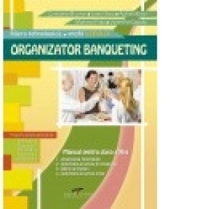 Organizator Banqueting. Manual de clasa a XI-a (filiera Tehnologica, profilul Servicii)