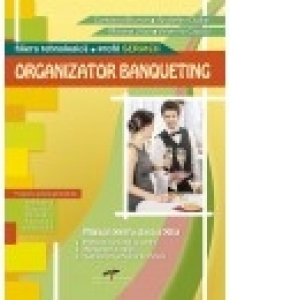 Organizator Banqueting. Manual de clasa a XII-a (filiera Tehnologica, profilul Servicii)