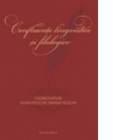CONFLUENTE LINGVISTICE SI FILOLOGICE - OMAGIU PROFESORULUI NICOLAE FELECAN