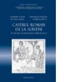 CASTRUL ROMAN DE LA SLAVENI - THE ROMAN AUXILIARY FORT FROM SLAVENI