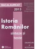 Bacalaureat 2013 - Istoria Romanilor. Sinteze si teste. Enunturi si rezolvari