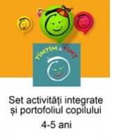 TIMTIM-TIMY: SET ACTIVITATI INTEGRATE SI PORTOFOLIUL COPILULUI. 4-5 ANI