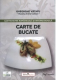 Carte de bucate. Gastronomie romaneasca si internationala