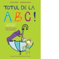 Totul de la ABC! Comunicare in limba romana. Fise de lucru pentru clasa pregatitoare