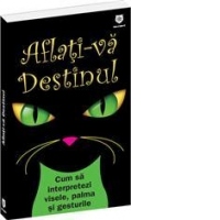 Aflati-va destinul. Cum sa decriptati visele, palma si gesturile
