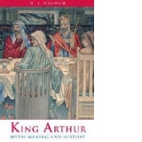 King Arthur: Myth-Making and History
