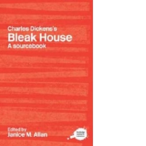 Charles Dickens s Bleak House: A Routledge Study Guide and Sourcebook (Routledge Guides to Literature)