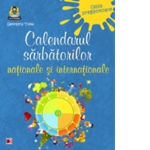CALENDARUL SARBATORILOR NATIONALE SI INTERNATIONALE - CLASA PREGATITOARE