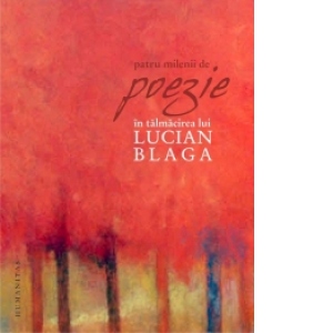 Patru milenii de poezie in talmacirea lui Lucian Blaga
