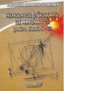 Memorator si indrumar de matematica pentru clasele I-IV Auxiliare poza bestsellers.ro