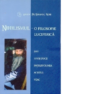Nihilismul - o filosofie luciferica sau unde duce intelepciunea acestui veac