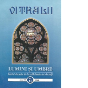 Vitralii. Lumini si umbre, Nr. 11/2012 - Revista veteranilor din serviciile romane de informatii (anul III / Iunie-August 2012)
