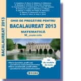 Ghid de pregatire pentru BACALAUREAT 2013 - MATEMATICA M_mate-info (cod 1028)