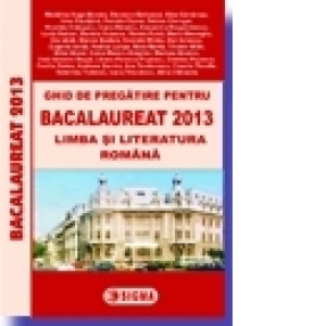 Ghid de pregatire pentru BACALAUREAT 2013 - Limba si literatura romana (cod 1031)