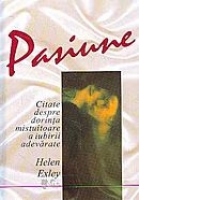 Pasiune - citate despre dorinta mistuitoare a iubirii adevarate
