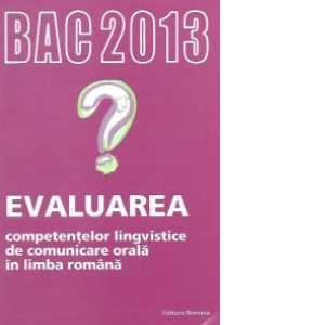 BAC 2013 Evaluarea competentelor lingvistice de comunicare orala in limba romana