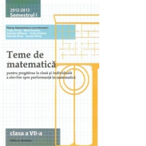 Teme de matematica pentru pregatirea la clasa si individuala a elevilor spre performanta in matematica, clasa a VII-a 2012-2013 semestrul I