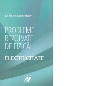 Probleme rezolvate de fizica - Electricitate (2012)