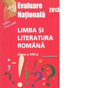 Evaluare Nationala 2013 - Limba si literatura romana, Clasa a VIII-a (Goran)
