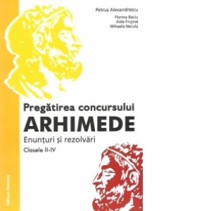 Pregatirea concursului Arhimede. Enunturi si rezolvari, Clasele II-IV