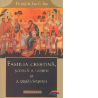 Familia crestina, scoala a iubirii si a desavarsirii