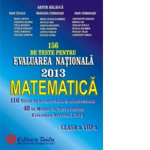 156 de Teste pentru Evaluarea Nationala 2013. Matematica clasa a VIII-a