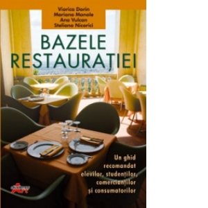 Bazele restauratiei - Un ghid util elevilor, studentilor si lucratorilor din alimentatie publica si turism (manual pentru clasa a IX-a)