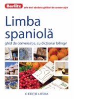 Limba Spaniola. Ghid de conversatie, cu dictionar bilingv