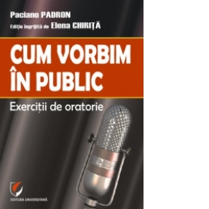 Cum vorbim in public. Exercitii de oratorie Carti poza bestsellers.ro