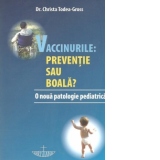 Vaccinurile: preventie sau boala. O noua patologie pediatrica