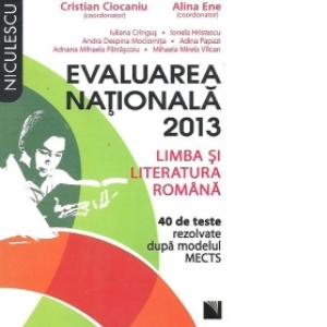 Evaluarea Nationala 2013 - Limba si literatura romana. 40 de teste rezolvate dupa modelul MECTS