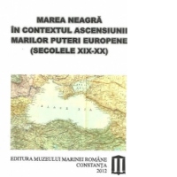Marea Neagra in contextul ascensiunii marilor puteri europene (secolele XIX-XX)