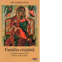 Familia crestina. Asezamant dumnezeiesc si temelia vietii de obste