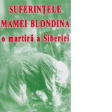 Suferintele Mamei Blondina, o martira a Serbiei (editia a II-a, revazuta si adaugita)
