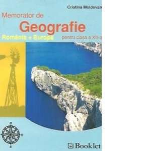 Memorator de geografie pentru clasa a XII-a. Romania + Europa, Editia a II-a
