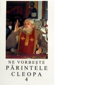 Ne vorbeste parintele Cleopa, volumul 4