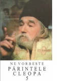 Ne vorbeste parintele Cleopa, volumul 5