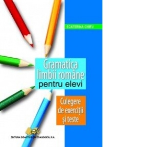 Gramatica limbii romane pentru elevi - Culegere de exercitii si texte