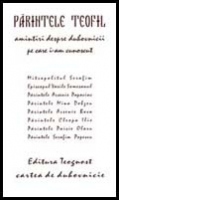 Amintiri despre duhovnicii pe care i-am cunoscut: Mitr Serafim, Ep Vasile Somesanul, Pr Arsenie Papacioc, Pr Mina Dobzeu, Pr Cleopa, Pr Paisie Olaru, Pr Serafim Popescu