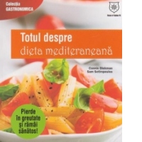 Totul despre dieta mediteraneana. Tot ce ai nevoie pentru a pierde in greutate si a ramane sanatos!