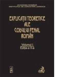 Explicatiile teoretice ale Codului penal roman. Editia 2. Volumul I (brosat)