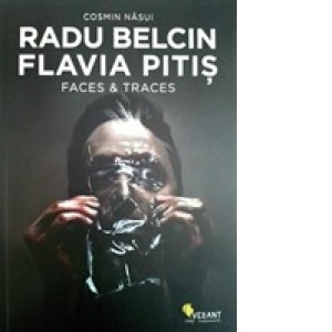 RADU BELCIN. FLAVIA PITIS. FACES and TRACES