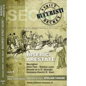 Documentar BUCURESTI STRICT SECRET  (DVD 1) : BISERICI - Mavrogheni , Anton Pann - Povestea vorbei , Minunile de la Sf.Gheorghe , Sf.Vineri