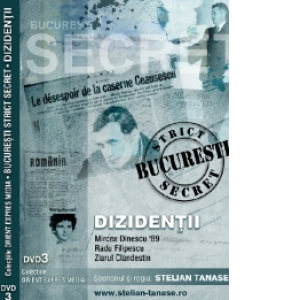 Documentar BUCURESTI STRICT SECRET (DVD 3) : CEAUSESCU - DIZIDENTA : Dinescu , Filipescu 1 , Filipescu 2 , Ziarul Clandestin