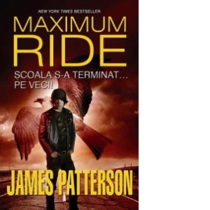 Scoala s-a terminat... pe veci! (Maximum Ride, vol. 2)