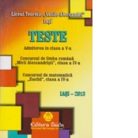 Teste. Admiterea in clasa a V-a - Concursul de limba romana Micii Alecsandristi, clasa a IV-a. Concursul de matematica Euclid, clasa a IV-a