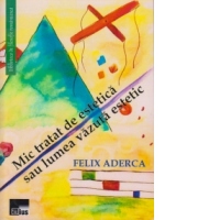 Mic tratat de estetica sau lumea vazuta estetic