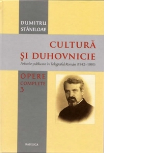 Cultura si Duhovnicie - Vol 3 - articole publicate in Telegraful Roman (1942-1993)