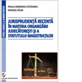 Jurisprudenta recenta in materia organizarii judecatoresti si a statutului magistratilor