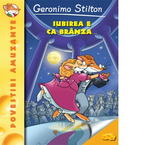 Iubirea e ca branza - Geronimo Stilton (vol.2)